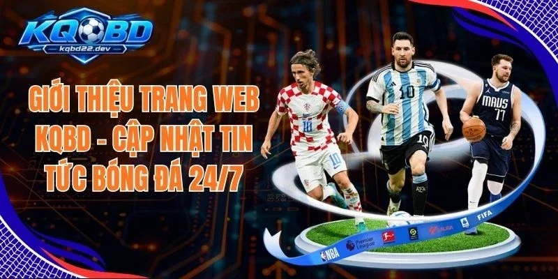 Giới Thiệu Trang Web KQBD - Cập Nhật Tin Tức Bóng Đá 24/7