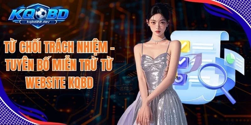 Từ Chối Trách Nhiệm - Tuyên Bố Miễn Trừ Từ Website KQBD